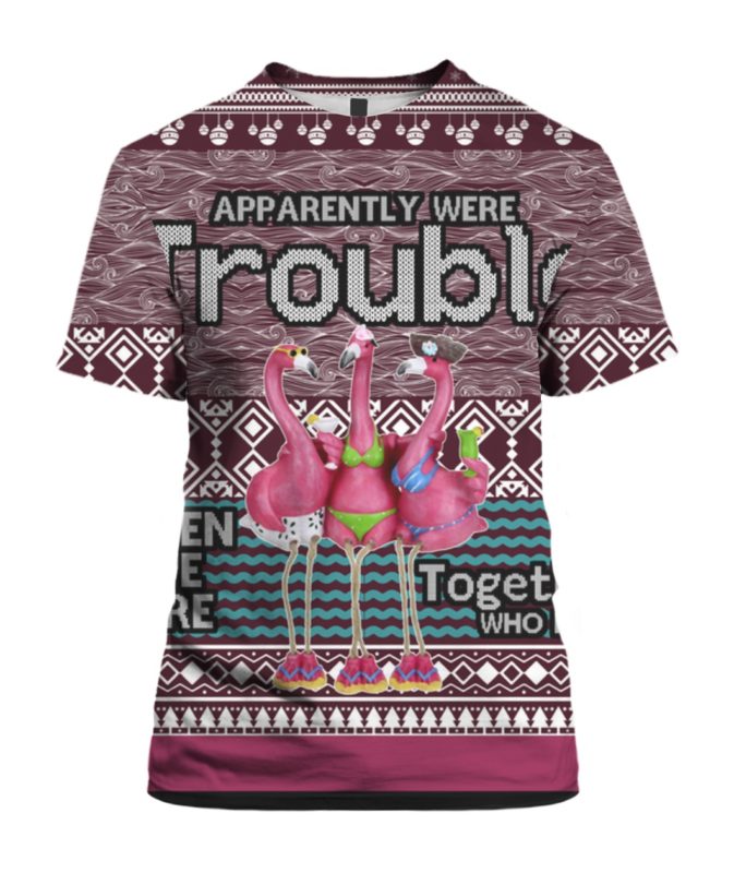 Apparently Were Trouble When We Are Together Who Knew  3D Ugly Christmas Sweater, Hoodie