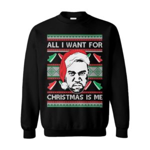 All I Want For Christmas Is Me Rap Hip Hop Goat Legend Kanye West Yeezy Yeezus Ugly Christmas Sweater All I Want For Christmas Is Me Rap Hip Hop Goat Legend Kanye West Yeezy Yeezus Ugly Christmas Sweater