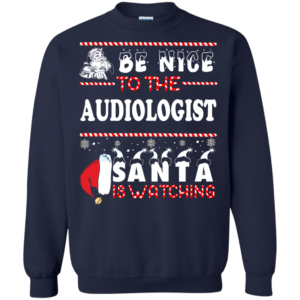 Be Nice To The Audiologist Santa Is Watching Ugly Christmas Sweater