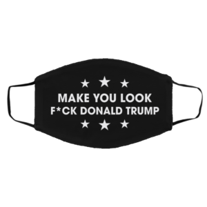 Make You Look F-ck Donald Trump Anti Trump Face Mask