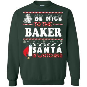 Be Nice To The Baker Santa Is Watching Ugly Christmas Sweater