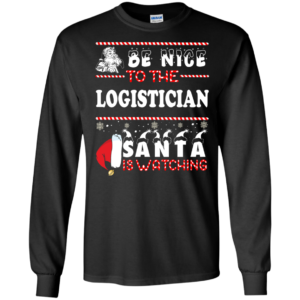 Be Nice To The Logistician Santa Is Watching Ugly Christmas Sweater