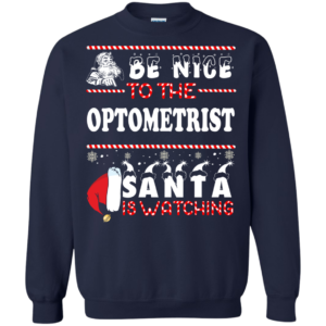Be Nice To The Optometrist Santa Is Watching Ugly Christmas Sweater