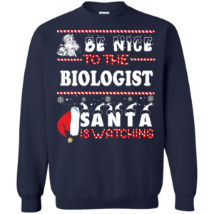 Be Nice To The Biologist Santa Is Watching Ugly Christmas Sweater