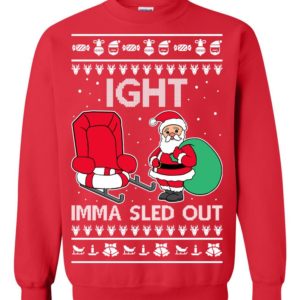 Ight Imma Sled Out Meme Santa Ugly Christmas Sweater