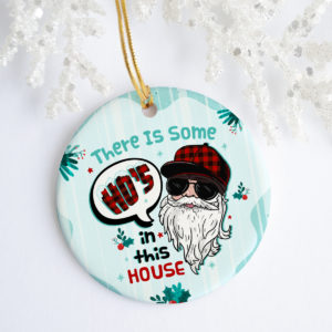 There Is Some Hos In This House Ho Ho Hos Santa Claus Funny Holiday Gift Christmas Ornament