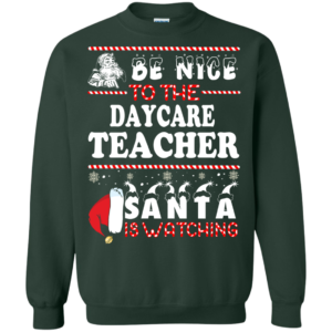 Be Nice To The Daycare Teacher Santa Is Watching Ugly Christmas Sweater