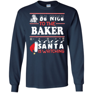 Be Nice To The Baker Santa Is Watching Ugly Christmas Sweater