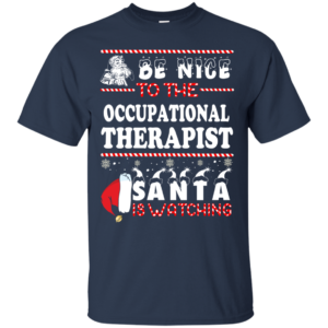 Be Nice To The Occupational Therapist Santa Is Watching Ugly Christmas Sweater