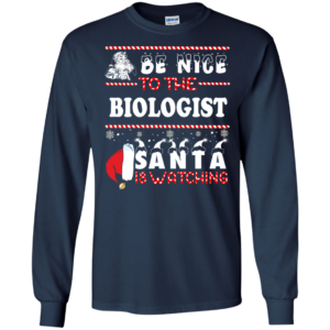 Be Nice To The Biologist Santa Is Watching Ugly Christmas Sweater