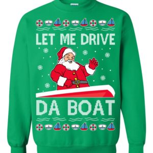 Let Me Drive Da Boat Meme Santa Ugly Christmas Sweater