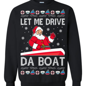 Let Me Drive Da Boat Meme Santa Ugly Christmas Sweater