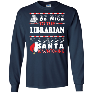 Be Nice To The Librarian Santa Is Watching Ugly Christmas Sweater