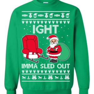 Ight Imma Sled Out Meme Santa Ugly Christmas Sweater