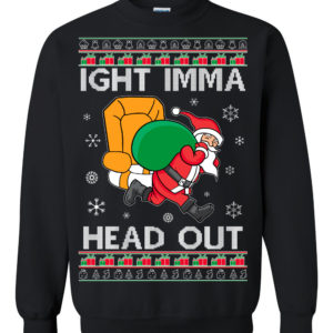 Meme Ight Imma Head Out Ugly Christmas Sweater