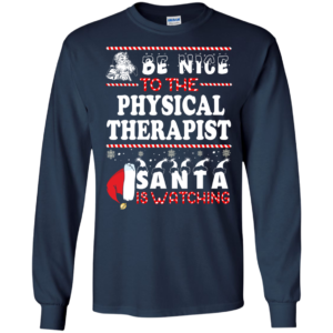 Be Nice To The Physical Therapist Santa Is Watching Ugly Christmas Sweater