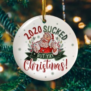 2020 Sucked But Yay Decorative Christmas Ornament – Funny Holiday Gift