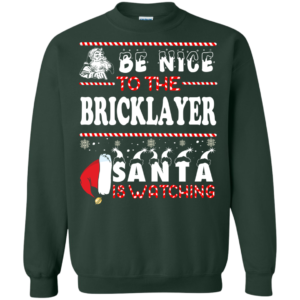 Be Nice To The Bricklayer Santa Is Watching Ugly Christmas Sweater