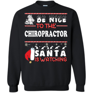 Be Nice To The Chiropractor Santa Is Watching Ugly Christmas Sweater
