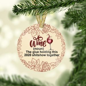 Wine The Glue Holding This Shitshow Together Decorative Christmas Ornament