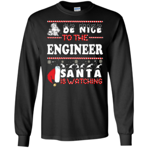 Be Nice To The Engineer Santa Is Watching Ugly Christmas Sweater