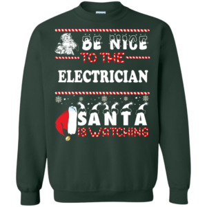 Be Nice To The Electrican Santa Is Watching Ugly Christmas Sweater