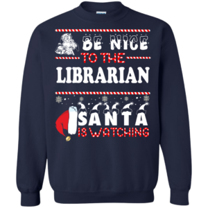 Be Nice To The Librarian Santa Is Watching Ugly Christmas Sweater