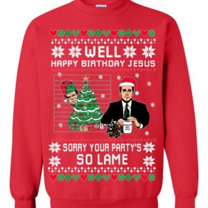 Well Happy Birthday Jesus Sorry Your Party’s So Lame Ugly Christmas Sweate Well Happy Birthday Jesus Sorry Your Party’s So Lame Ugly Christmas Sweate