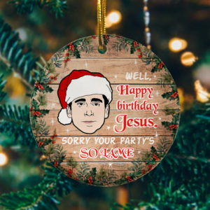 Michael Scott Well Happy Birthday Jesus Sorry Your Partys So Lame Funny Keepsake Christmas Ornament