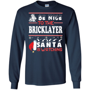 Be Nice To The Bricklayer Santa Is Watching Ugly Christmas Sweater