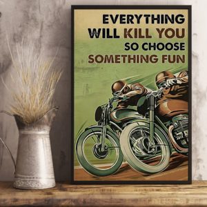 Everything Will Kill You So Choose Something Fun Motorbike Racing Vintage Poster, Canvas