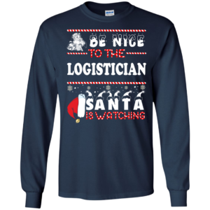 Be Nice To The Logistician Santa Is Watching Ugly Christmas Sweater