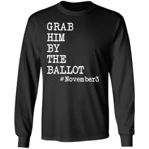 Grab Him By The Ballot #november3 T-Shirt