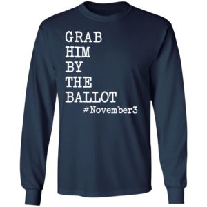 Grab Him By The Ballot #november3 T-Shirt