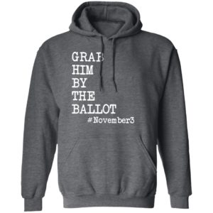 Grab Him By The Ballot #november3 T-Shirt