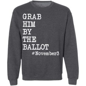 Grab Him By The Ballot #november3 T-Shirt