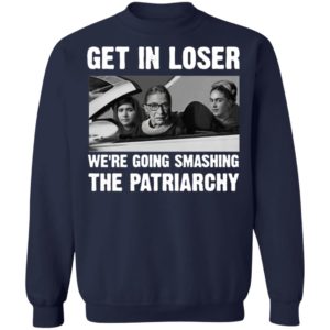 Ruth Bader Ginsburg Get In Loser We’re Going Smashing The Patriarchy Shirt