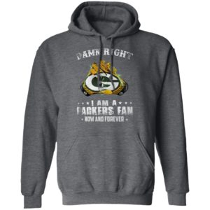 Damn Right I Am A Packers Fan Now And Forever T-Shirt