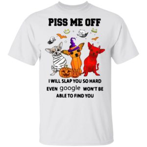 Chihuahua Piss Me Off I will Slap You So Hard Halloween t-shirt