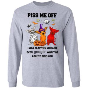 Chihuahua Piss Me Off I will Slap You So Hard Halloween t-shirt
