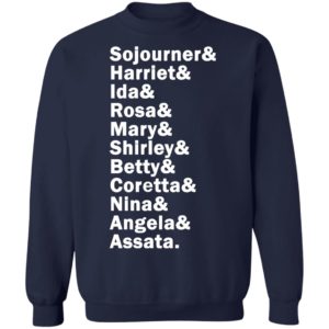 Sojourner Harriet Ida Rosa Mary Shirley Betty Coretta Nina Angela Assata Shirt, LS, Hoodie