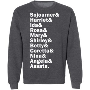 Sojourner Harriet Ida Rosa Mary Shirley Betty Coretta Nina Angela Assata Shirt, LS, Hoodie