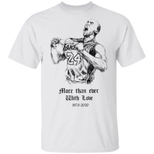 Kobe Bryant More than ever with love Shirt