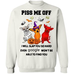 Chihuahua Piss Me Off I will Slap You So Hard Halloween t-shirt