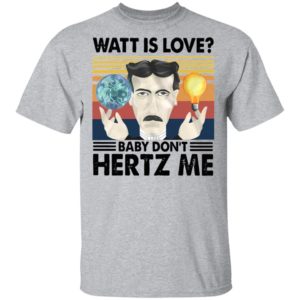 Watt Is Love Baby Don’t Hertz Me Vintage Retro Shirt