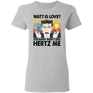 Watt Is Love Baby Don't Hertz Me Vintage Retro Shirt