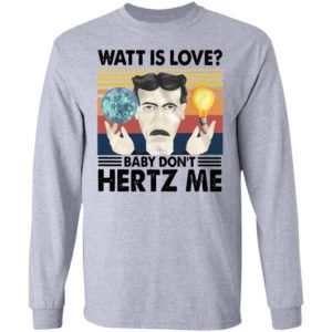 Watt Is Love Baby Don't Hertz Me Vintage Retro Shirt