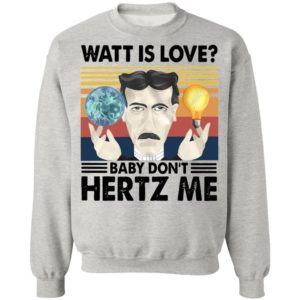 Watt Is Love Baby Don't Hertz Me Vintage Retro Shirt