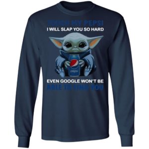 Baby Yoda touch my Pepsi i will slap you so hard even Google t-shirt