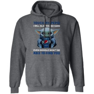 Baby Yoda touch my Pepsi i will slap you so hard even Google t-shirt